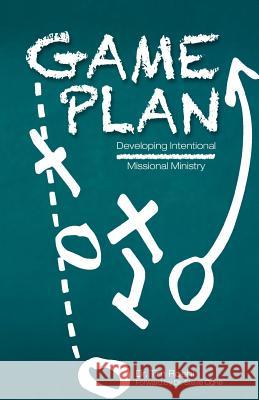 Game Plan: Developing Intentional Missional Ministry Tim Roehl Dr Tim Roehl 9781511778398