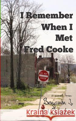 I Remember When I Met Fred Cooke Benjamin J. Webster 9781511778657 Createspace