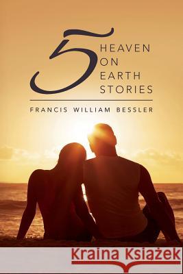 Five Heaven On Earth Stories Bessler, Francis William 9781511779579