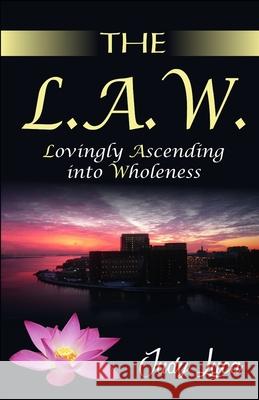 The L.A.W.: Lovingly Ascending into Wholeness Luca, Judy 9781511780360 Createspace Independent Publishing Platform