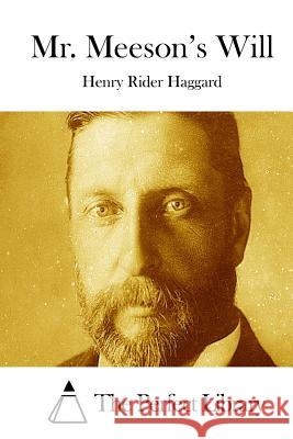 Mr. Meeson's Will Henry Rider Haggard The Perfect Library 9781511780377 Createspace