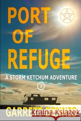 Port of Refuge: A Storm Ketchum Adventure Garrett Dennis 9781511780940