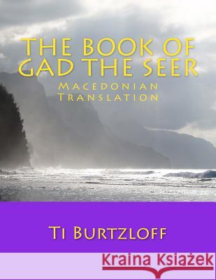 The Book of Gad the Seer: Macedonian Translation Ti Burtzloff 9781511781510