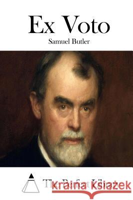 Ex Voto Samuel Butler The Perfect Library 9781511781671 Createspace