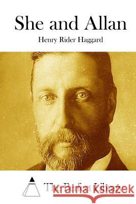 She and Allan Henry Rider Haggard The Perfect Library 9781511781718 Createspace