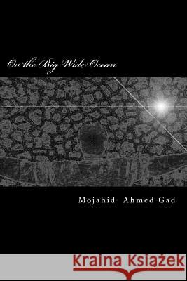 On the Big Wide Ocean Mojahid Ahmed Gad 9781511782081 Createspace