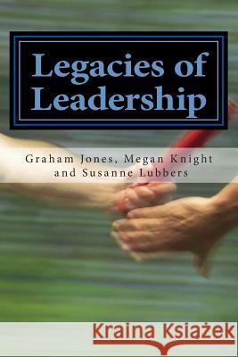 Legacies of Leadership Megan Knight Susanne Lubbers Mickolyn Clapper 9781511783187