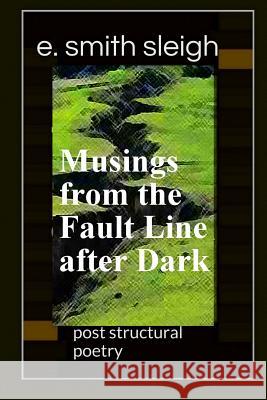 Musings from the Fault Line after Dark Sleigh, E. Smith 9781511783255 Createspace