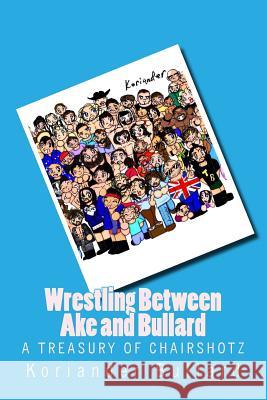 Koriander: Wrestling Between Ake and Bullard: The early artwork of Koriander Bullard, formerly Ake Bullard, Koriander 9781511783323 Createspace