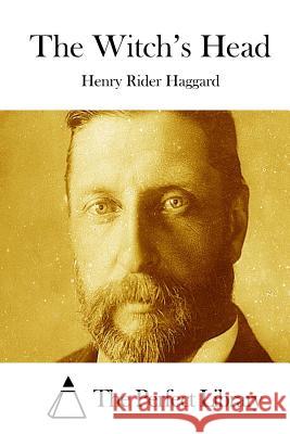 The Witch's Head Henry Rider Haggard The Perfect Library 9781511783439 Createspace