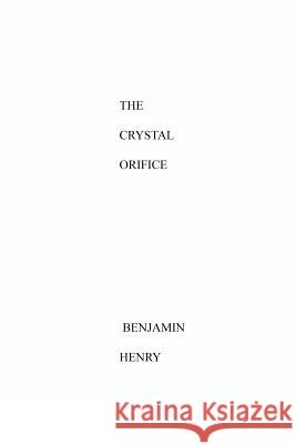 The Crystal Orifice Benjamin Henry 9781511784818 Createspace Independent Publishing Platform