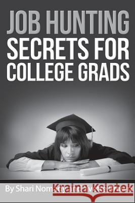 Job Hunting Secrets for College Grads Shari Nomady Yvette Brown 9781511784863