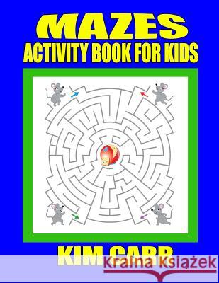 Mazes: Activity Book for Kids Kim Carr 9781511785259 Createspace Independent Publishing Platform