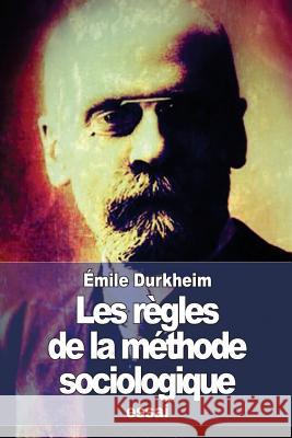 Les règles de la méthode sociologique Durkheim, Emile 9781511786232