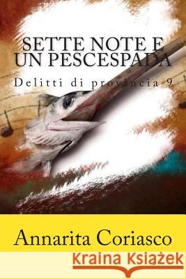 Sette note e un pescespada: Delitti di provincia 9 Coriasco, Annarita 9781511786362 Createspace