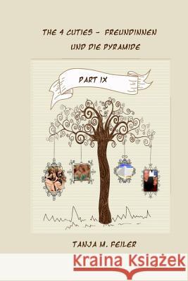 The 4 Cuties - Freundinnen Und Die Pyramide: Part IX T. Tanja M. Feile 9781511786638 Createspace