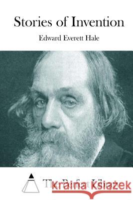 Stories of Invention Edward Everett Hale The Perfect Library 9781511787710 Createspace