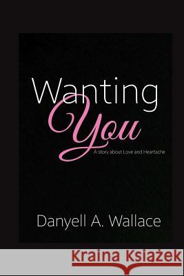Wanting You Danyell a. Wallace 9781511788243 Createspace