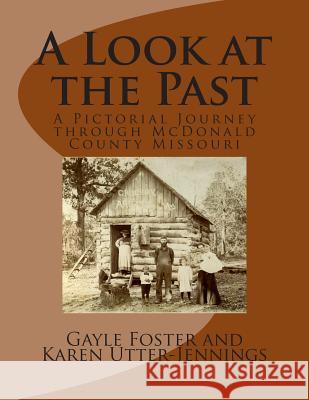 A Look at the Past: A Pictorial Journey through McDonald County Missouri Utter-Jennings, Karen 9781511789400 Createspace