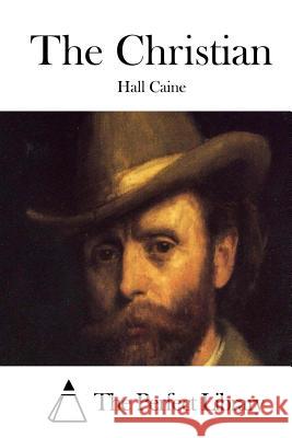 The Christian Hall Caine The Perfect Library 9781511790376 Createspace