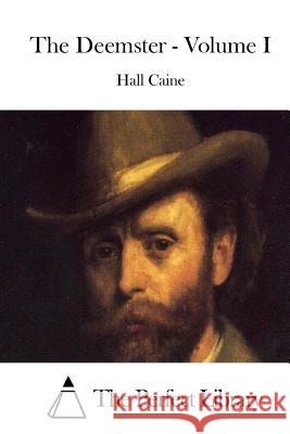 The Deemster - Volume I Hall Caine The Perfect Library 9781511790611 Createspace