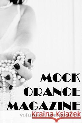 Mock Orange Magazine: Volume 2 Kate Artz Kate Artz Alysha Beers 9781511791045