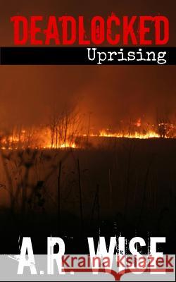 Deadlocked 6 - Uprising A. R. Wise 9781511791069 Createspace