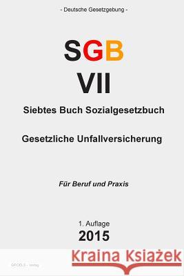 Siebtes Buch Sozialgesetzbuch (SFB VII): Gesetzliche Unfallversicherung Verlag, Groelsv 9781511791328 Createspace