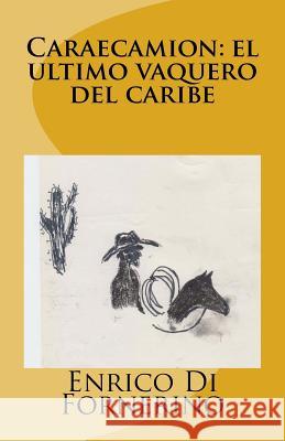 Caraecamión: el último vaquero del Caribe Di Fornerino, Enrico 9781511791670 Createspace