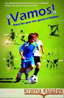Vamos: Para los que nos gusta el fútbol J a Arizcun 9781511791823 Createspace Independent Publishing Platform