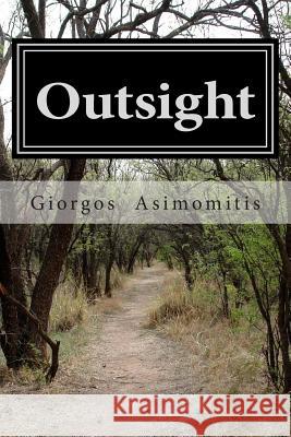 Outsight Giorgos Asimomitis 9781511791908 Createspace