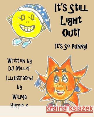 It's Still Light Out!: It's So Punny! Dj Miller Wilma Harpole 9781511792097