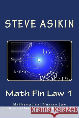 Math Fin Law 1: Mathematical Financial Law Public Listed Firm Rule: 1-4441 Steve Asikin 9781511792219 Createspace