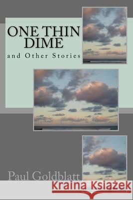 ONE THIN DIME And Other Stories Goldblatt, Paul 9781511793056 Createspace