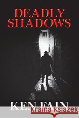 Deadly Shadows Ken Fain 9781511793599 Createspace