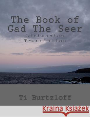 The Book of Gad the Seer: Lithuanian Translation Ti Burtzloff 9781511793711 Createspace