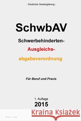 SchwbAV: Schwerbehinderten-Ausgleichsabgabeverordnung Verlag, Groelsv 9781511793841 Createspace