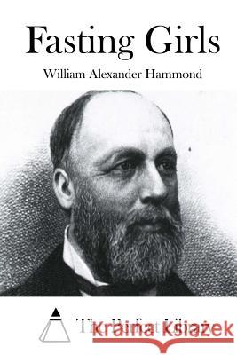 Fasting Girls William Alexander Hammond The Perfect Library 9781511794060