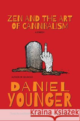 Zen and the Art of Cannibalism: A Zomedy Daniel Younger 9781511794077