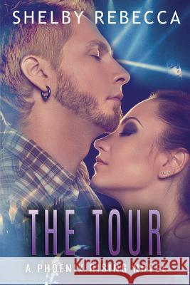 The Tour: A Phoenix Rising Novel Shelby Rebecca 9781511794251 Createspace