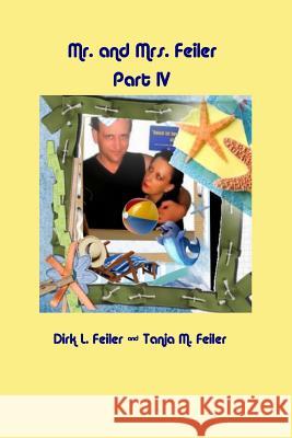 Mr. and Mrs. Feiler Part IV D. Dirk L. Feile T. Tanja M. Feile 9781511794565 Createspace