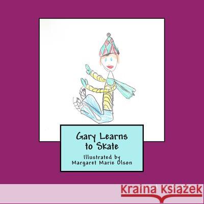 Gary Learns to Skate Carol M. Green Margaret Marie Olson 9781511794978