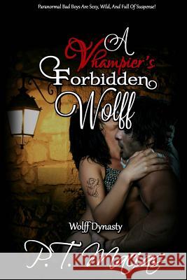 A Vhampier's Forbidden Wolf: Paranormal Bad Boys Are Sexy, Wild, And Full Of Suspense! Macias, P. T. 9781511796736 Createspace