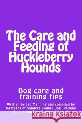 The Care and Feeding of Huckleberry Hounds: Dog care and training tips Brynn Kenyon Members of San Count Jan Manning 9781511797191 Createspace Independent Publishing Platform