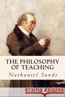 The Philosophy of Teaching Nathaniel Sands 9781511797450 Createspace