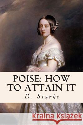 Poise: How to Attain It D. Starke Francis Medhurst 9781511797658 Createspace