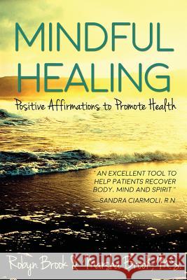 Mindful Healing (Large Print): Positive Affirmations to Promote Health Brook M. S., Marsha 9781511798211