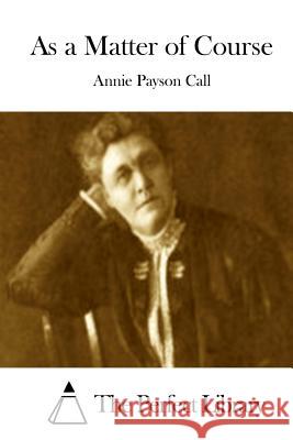 As a Matter of Course Annie Payson Call The Perfect Library 9781511799133 Createspace