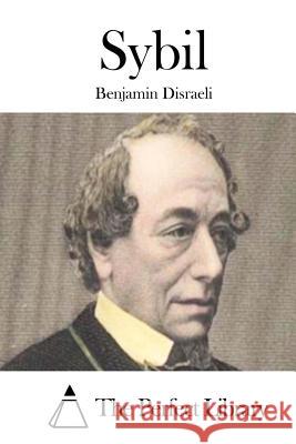 Sybil Benjamin Disraeli The Perfect Library 9781511799744 Createspace