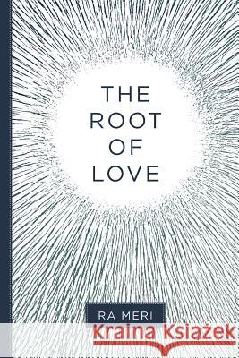 The Root of Love Ra Meri 9781511799775